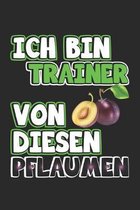 Ich bin Trainer von diesen Pflaumen: Monatsplaner, Termin-Kalender - Geschenk-Idee f�r Trainer - A5 - 120 Seiten