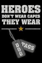 Heroes don't wear capes they wear Dog Tags: Notebook (Journal, Diary) for Military and Veterans - 120 lined pages to write in