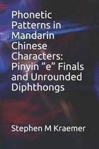 Phonetic Patterns in Mandarin Chinese Characters: Pinyin ''e'' Finals and Unrounded Diphthongs