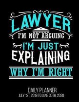 Lawyer I'm Not Arguing I'm Just Explaining Why I'm Right Daily Planner July 1st, 2019 to June 30th, 2020: Funny Law Student Bar Exam Graduation Daily