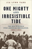 One Mighty and Irresistible Tide – The Epic Struggle Over American Immigration, 1924–1965
