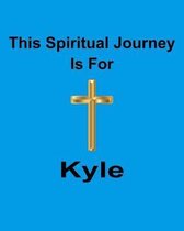 This Spiritual Journey Is For Kyle: Your personal notebook to help with your spiritual journey