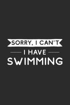 Sorry I Can't I Have Swimming: Swimming Notebook