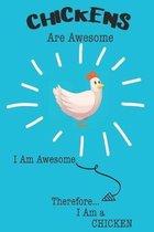 Chickens Are Awesome I Am Awesome Therefore I Am a Chicken: Cute Chicken Lovers Journal / Notebook / Diary / Birthday or Christmas Gift (6x9 - 110 Bla