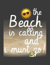 The Beach is Calling and I must go: The Beach is Calling and I must go - the perfect gift for your beach loving friend - Sarcastic Novelty Joke Ocean