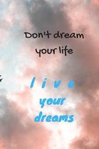 Don't dream your life - live your dreams
