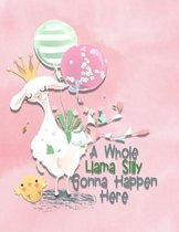 A Whole Llama Silly Gonna Happen Here: Llama Sketchbook for Drawing Sketching or Doodling