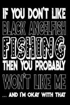 If You Don't Like Black Angelfish Fishing Then You Probably Won't Like Me And I'm Okay With That: Black Angelfish Fishing Log Book