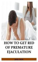 How to Get Rid of Premature Ejaculation