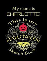 My name is CHARLOTTE This is my HALLOWEEN Sketch Book