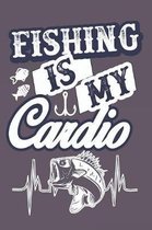 Fishing Is My Cardio: Special Fishing Log Book for Fishermen to Take Notes, Record Catches and Write Down Trip Stories Adventures Funny Fish