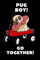 PUG BOY go together: A Donut Pug dog on Hand tool trolley cart Notebook for dogs lover, pet owners, Kids, friends, Novelty Gift for Girls D