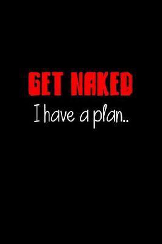 Get Naked I Have A Plan Bdsm Dominant Submissive Couples Lined Notebook Adult Bol 