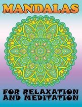 Mandalas for Relaxation and Meditation: Unique Mandalas Adult Coloring Book for Relaxation, Stress Relief, Meditation, Happiness, and Fun with 100 Man