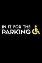 In It For The Parking: A5 Notizbuch für Rollstuhlfahrer und Rollis mit einzigartigem Humor