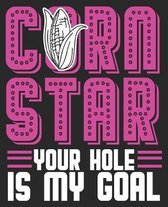 Corn Star Your Hole Is My Goal: Cornhole Funny Bean Bag Toss Horn Lawn Game Composition Notebook 100 College Ruled Pages Journal Diary