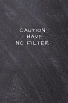 Caution I Have No Filter: Lined Notebook, Diary, Journal