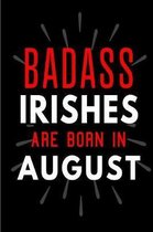 Badass Irishes Are Born In August: Blank Lined Funny Journal Notebooks Diary as Birthday, Welcome, Farewell, Appreciation, Thank You, Christmas, Gradu