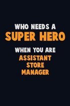 Who Need A SUPER HERO, When You Are Assistant Store Manager