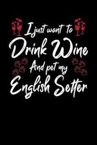 I Just Wanna Drink Wine And Pet My English Setter