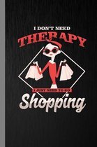 I Don't Need Therapy I Just Need To Go Shopping