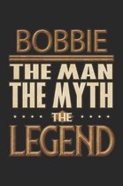 Bobbie The Man The Myth The Legend: Bobbie Notebook Journal 6x9 Personalized Customized Gift For Someones Surname Or First Name is Bobbie
