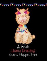 A Whole Llama Drawing Gonna Happen Here: Llama Sketchbook for Drawing Sketching or Doodling