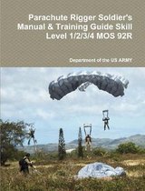 Parachute Rigger Soldier's Manual & Training Guide Skill Level 1/2/3/4 MOS 92R