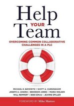 Help Your Team: Overcoming Common Collaborative Challenges in a Plc (Supporting Teacher Team Building and Collaboration in a Professio