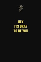 Hey, its okay to be you: 6x9 Unlined 120 pages writing notebooks for Women and girls