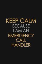 Keep Calm Because I am An Emergency Call Handler: Motivational Career quote blank lined Notebook Journal 6x9 matte finish