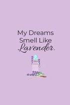 My Dreams Smell Like Lavender.: Pocket Guide Essential Oil Blends Handbook Guide