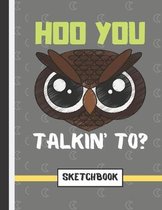 Hoo You Talkin' To? (SKETCHBOOK)