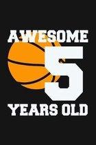 Awesome 5 Years Old: Birthday Gifts for 5 Years Old Basketball Boys & Girls
