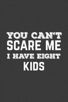 You Can't Scare Me I Have Eight Kids