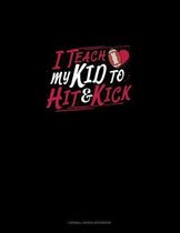 I Teach My Kid To Hit And Kick: Cornell Notes Notebook