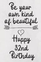 Be your own kind of beautiful Happy 32nd Birthday