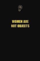 Women Are Not Objects: 6x9 Unlined 120 pages writing notebooks for Women and girls