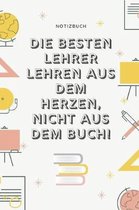 Die Besten Lehrer Lehren Aus Dem Herzen, Nicht Aus Dem Buch! Notizbuch: A5 Notizbuch kariert als Geschenk f�r Lehrer - Abschiedsgeschenk f�r Erzieher