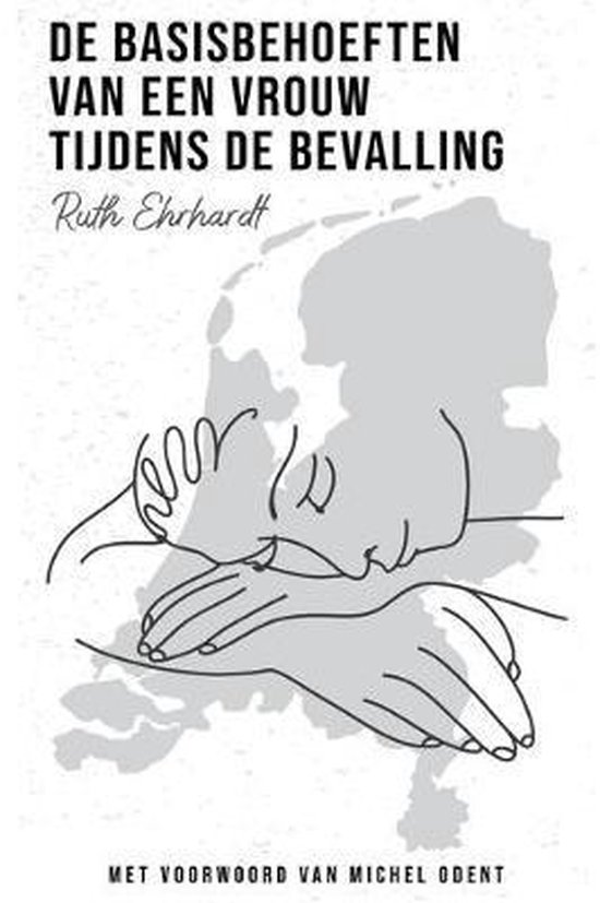 The Basic Needs of a Woman in Labour- De basisbehoeften van een vrouw tijdens de bevalling (Dutch translation)