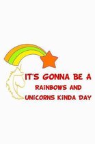 It's Gonna Be A Rainbows And Unicorns Kinda Day Rainbow