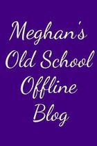 Meghan's Old School Offline Blog: Notebook / Journal / Diary - 6 x 9 inches (15,24 x 22,86 cm), 150 pages.