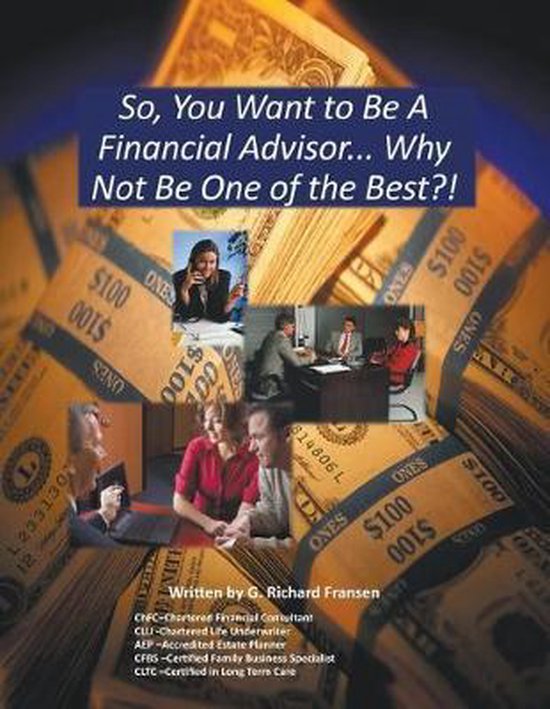 So, You Want to Be a Financial Advisor..., G Richard Fransen