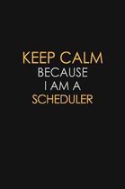 Keep Calm Because I Am A Scheduler: Motivational: 6X9 unlined 129 pages Notebook writing journal