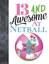 13 And Awesome At Netball: Goal Ring And Ball College Ruled Composition Writing School Notebook To Take Teachers Notes - Gift For Teen Girls Who