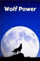 Wolf Power: Wolf Power - Fun Novelty Gift - Notebook / Diary / Journal - Small 6'' X 9''