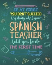 If At First You Don't Succeed Try Doing What Your Spanish Teacher Told You To Do The First Time: Dot Grid Notebook and Appreciation Gift for Foreign L