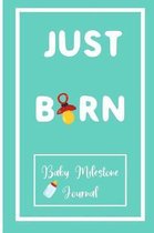 Just Born.: Baby Milestone Journal: for moms & dads to track milestones and daily log of their toddlers activity.
