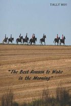 Tally Ho! The Best Reason To Wake Up In The Morning