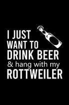 I Just Want to Drink Beer & Hang with My Rottweiler